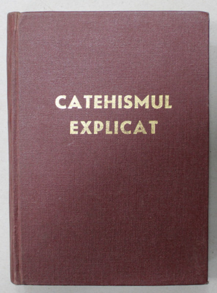 CATEHISMUL EXPLICAT , CREDINTA SI VIATA CRESTINA , 1979