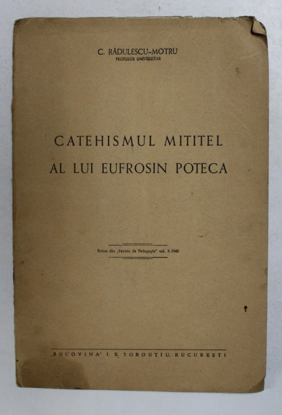 CATEHISMUL MITITEL AL LUI EUFROSIN POTECA de C. RADULESCU - MOTRU , 1940 , PREZINTA PETE SI URMA DE UZURA