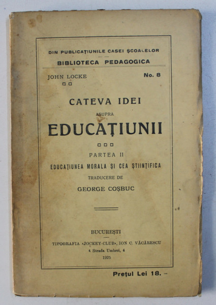 CATEVA IDEI ASUPRA EDUCATIUNII de JOHN LOKE, PARTEA A II-A , EDUCATIUNEA MORALA SI CEA STIINTIFICA , 1925