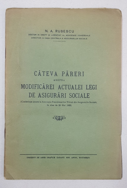 CATEVA PARERI ASUPRA MODIFICAREI ACTUALEI LEGI DE ASIGURARI SOCIALE de N. A. RUSESCU - BUCURESTI, 1936