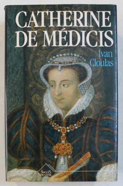 CATHERINE DE MEDICIS par IVAN CLOULAS , 1989