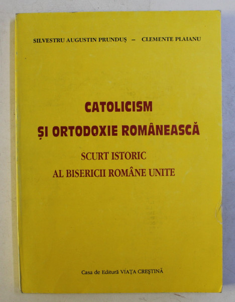 CATOLICISM SI ORTODOXIE ROMANEASCA - SCURT ISTORIC AL BISERICII ROMANE UNITE de COLECTIV , 1994