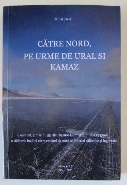 CATRE NORD , PE URME DE URAL SI KAMAZ de MIHAI TUCA , 2021
