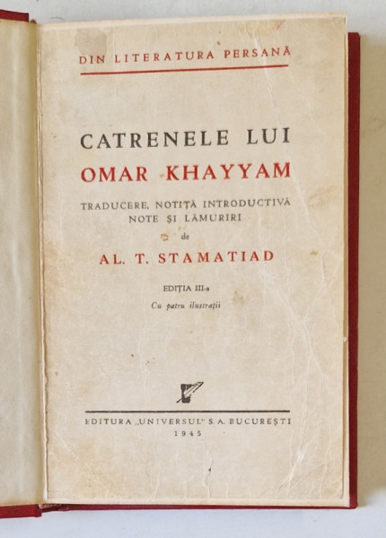 CATRENELE LUI OMAR KHAYYAM , traducere de  AL T. STAMATIAD , EDITIA III - A , cu patru ilustratii , 1945