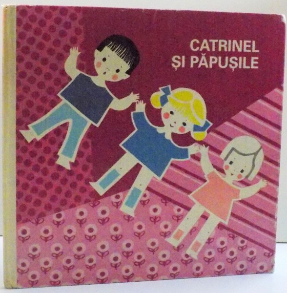 CATRINEL SI PAPUSILE - CARTE DE CROITORIE PENTRU PAPUSI de MARGOT SCHOLZEL , ILUSTRATII de EVA HINZE , 1980