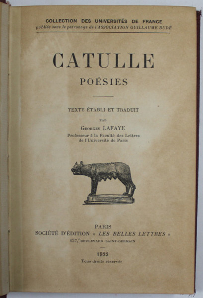 CATULLE - POESIES , texte etabli et traduit par GEORGES LAFAYE , 1922 , TEXT IN LATINA , EXPLICATII IN FRANCEZA