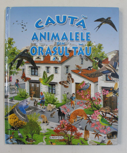 CAUTA ANIMALELE DIN ORASUL TAU , imagini si text PERE ROVIRA , desen si ilustratii FRANCISCO ARRENDONDO , 2008