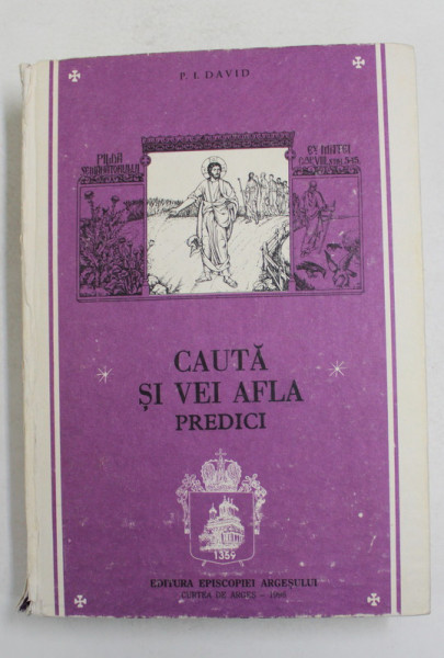 CAUTA SI VEI AFLA - PREDICI MISIONAR - PATRIOTICE LA TOATE SARBATORILE ANULUI , LA SFINTI MARI ...de DIACON P.I. DAVID , 1996