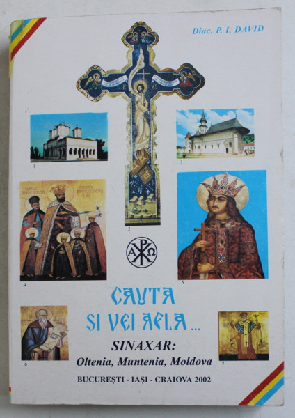 CAUTA SI VEI AFLA ...SINAXAR  - OLTENIA , MUNTENIA , MOLDOVA de DIACON P.I. DAVID , 2002