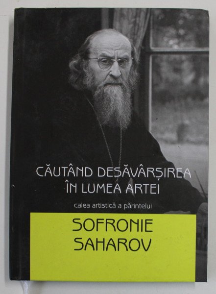 CAUTAND DESAVARSIREA IN LUMEA ARTEI - CALEA ARTISTICA A PARINTELUI SOFRONIE SAHAROV , 2017