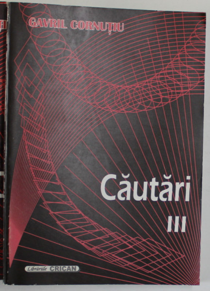 CAUTARI de GAVIL CORNUTIU , VOLUMELE I - III , 1996, DEDICATIE *