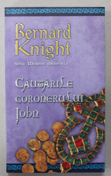 CAUTARILE CORONERULUI JOHN de BERNARD KNIGHT , SERIA '' MISTERE MEDIEVALE '' , 2007