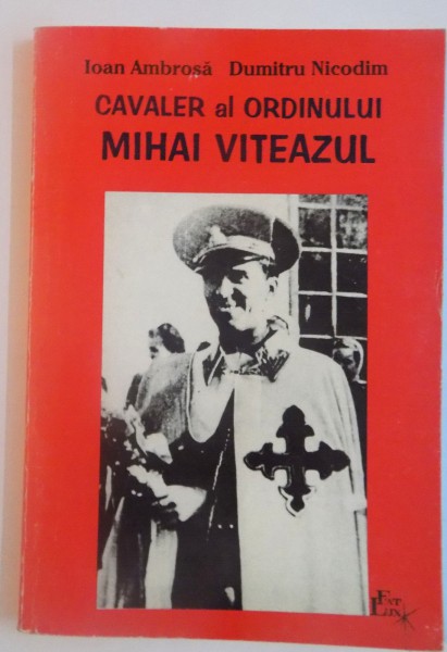 CAVALER AL ORDINULUI MIHAI VITEAZUL de IOAN AMBROSA, DUMITRU NICODIM, 1999