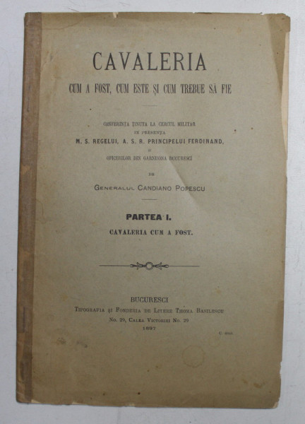 CAVALERIA CUM A FOST , CUM ESTE SI CUM TREBUIE SA FIE  - CONFERINTA TINUTA de CANDIANO POPESCU , 1897 , DEDICATIE *