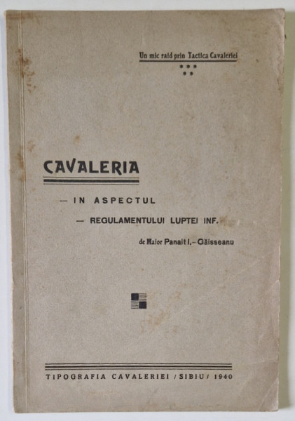 CAVALERIA IN ASPECTUL REGULAMENTULUI LUPTEI INF. de MAIOR PANAIT I. - GAISSEANU , 1940