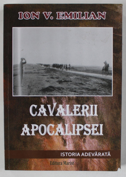 CAVALERII APOCALIPSEI de ION V. EMILIAN , ISTORIA ADEVARATA ( AL DOILEA RAZBOI MONDIAL )  , 2020