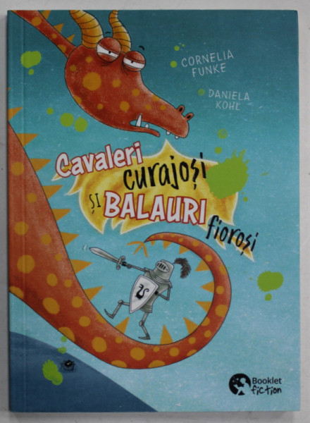 CAVALERII CURAJOSI SI BALAURI FIOROSI de CORNELIA FUNKE , ilustratii de DANIELA KOHL , 2024