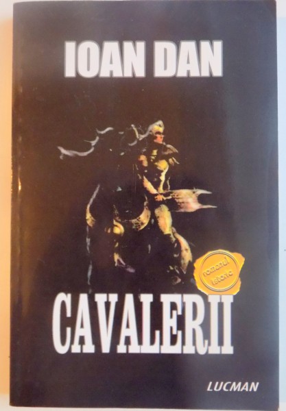 CAVALERII , EDITIA A II - A de IOAN DAN * EXEMPLARUL PREZINTA INDOITURI