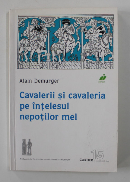 CAVALERII SI CAVALERIA PE INTELESUL NEPOTILOR MEI de ALAIN DEMURGER , 2010