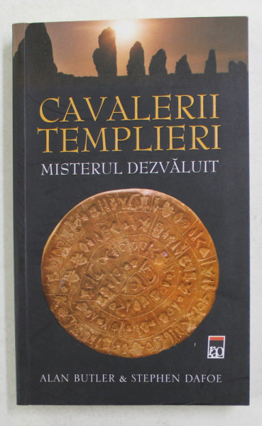 CAVALERII TEMPLIERI - MISTERUL DEZVALUIT de ALAN BUTLER si STEPHEN DAFOE  , 2010