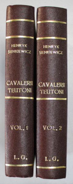 CAVALERII TEUTONI , VOLUMELE I - II de HENRYK SIENKIEWICZ , 1956 *EXEMPLAR RELEGAT