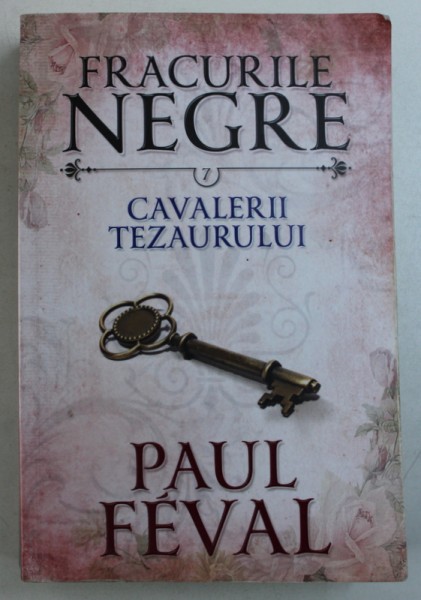 CAVALERII TEZAURULUI de PAUL FEVAL , SERIA  " FRACURILE NEGRE " NR. 7 , 2016