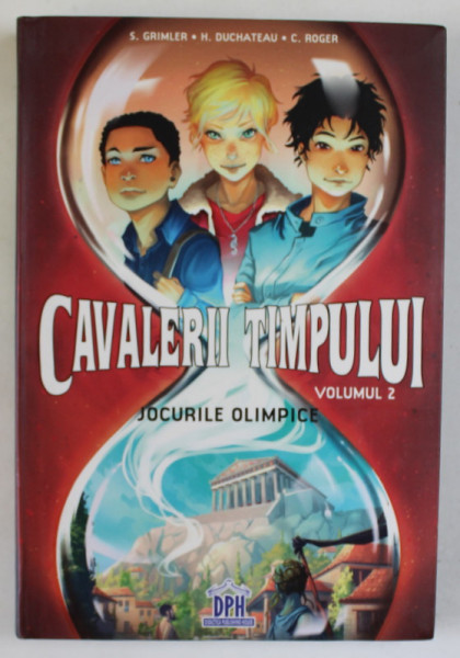 CAVALERII TIMPULUI , VOLUMUL II : JOCURILE OLIMPICE de S. GRIMLER ...C. ROGER , ilustratii de KRYSTEL , 2018