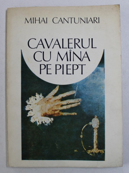 CAVALERUL CU MANA PE PIEPT - poeme  de MIHAI CANTUNIARI , 1984 , DEDICATIE*