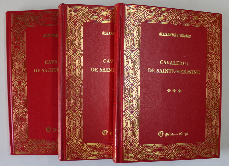 CAVALERUL DE SAINTE - HERMINE de ALEXANDRE DUMAS , VOLUMELE I - III , 2006