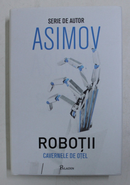 CAVERNELE DE OTEL - SERIA ' ROBOTII ' de ISAAC ASIMOV , 2017
