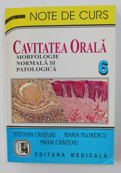 CAVITATEA ORALA , VOLUMUL VI - MORFOLOGIE  NORMALA SI PATOLOGICA de STEFANIA CRAITOIU ...MIHAI CRAITOIU , 1999
