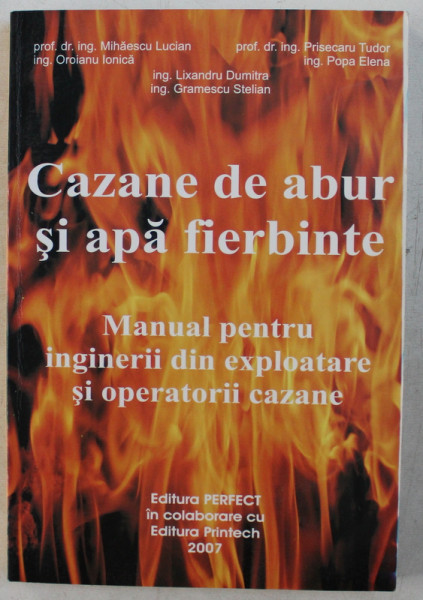 CAZANE DE ABUR SI APA FIERBINTE  - MANUAL PENTRU INGINERII DIN EXPLOATARE SI OPERATORII CAZANE de MIHAESCU LUCIAN ...GRAMESCU STELIAN , 2007