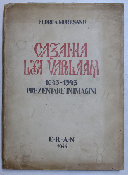 CAZANIA LUI VARLAAM 1643-1943 , PREZENTARE IN IMAGINI de FLOREA MURESANU , Cluj 1944 ,