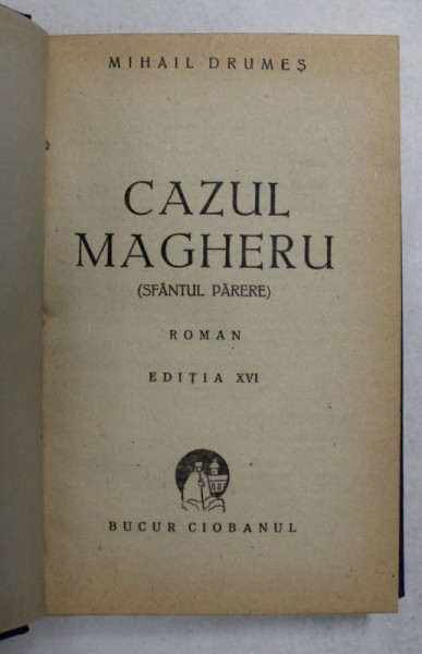 CAZUL MAGHERU - SFANTUL PARERE - roman de MIHAIL DRUMES , 1947 , EDITIA XVI