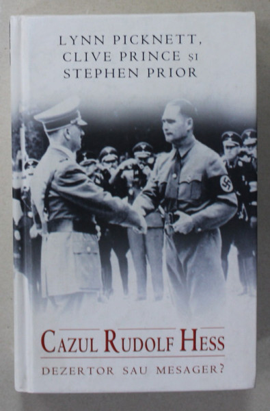 CAZUL RUDOLF HESS , DEZEROT SAU MESAGER ? de LYNN PICKNETT ...STEPHEN PRIOR , 2010