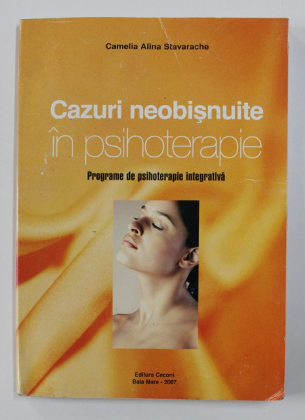 CAZURI NEOBISNUITE IN PSIHOTERAPIE 0 PROGRAME DE PSIHOTERAPIE INTEGRATIVA de CAMELIA ALINA STAVARACHE , 2007 * MICI DEFECTE