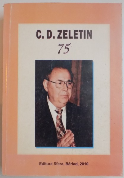 C.D.ZELETIN 75 , EDITIE ALCATUITA DE PROF.ELENA MONU , 2010