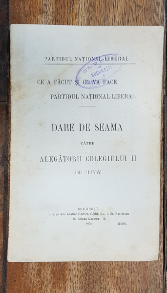 CE A FACUT SI CE VA FACE PARTIDUL NATIONAL-LIBERAL. DARE DE SEAMA CATRE ALEGATORII COLEGIULUI II DE ILFOV - BUCURESTI, 1908