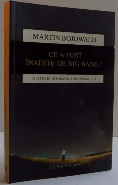 CE A FOST INAINTE DE BIG BANG ? , O ISTORIE INTREAGA A UNIVERSULUI de MARTIN BOJOWALD , 2016 , PREZINTA SUBLINIERI SI INSEMNARI CU CREIONUL