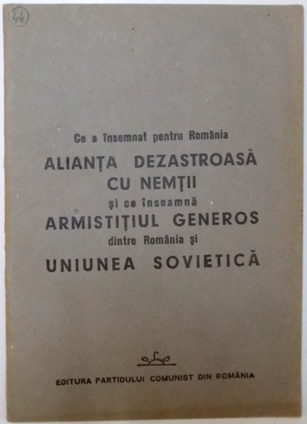 CE A INSEMNAT PENTRU ROMANIA ALIANTA DEZASTROASA CU NEMTII SI CE INSEAMNA ARMISTITIUL GENEROS DINTRE ROMANIA SI UNIUNEA SOVIETICA