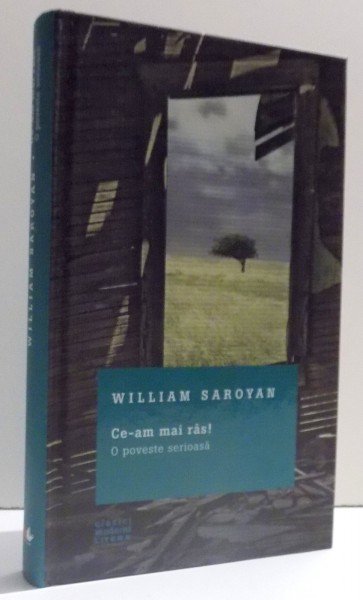 CE - AM MAI RAS ! O POVESTE SERIOASA de WILLIAM SAROYAN , 2017