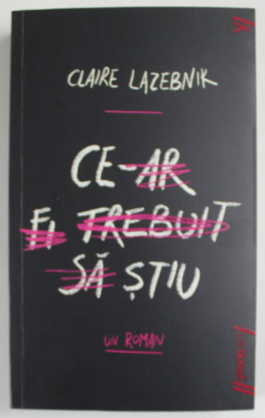 CE - AR FI TREBUIT SA STIU , roman de CLAIRE LAZEBNIK , 2023