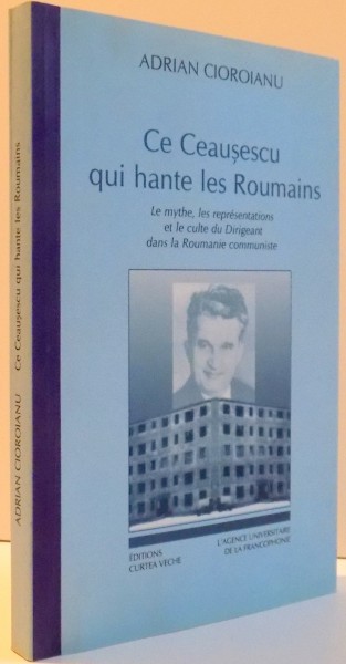 CE CEAUSESCU QUI HANTE LES ROUMAINS par ADRIAN CIOROIANU , 2005 , CONTINE HALOURI DE APA