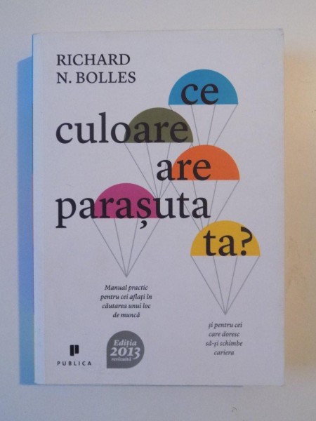 CE CULOARE ARE PARASUTA TA  de RICHARD N. BOLLES , 2013