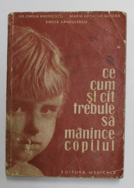 CE, CUM SI CAT TREBUIE SA MANANCE COPILUL de EMILIA ANDREESCU ...EMILIA SANDULESCU , 1964 , PREZINTA PETE , URME DE UZURA SI HALOURI DE APA *