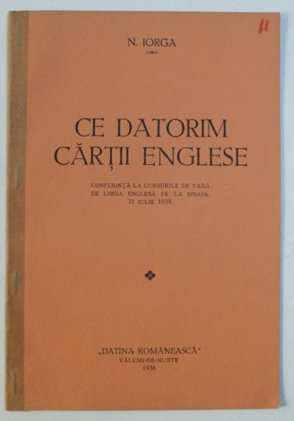 CE DATORIM CARTII ENGLESE, CONFERINTA LA CURSURILE DE VARA DE LIMBA ENGLESA DE LA SINAIA, 31 IULIE 1938 de N. IORGA, 1938