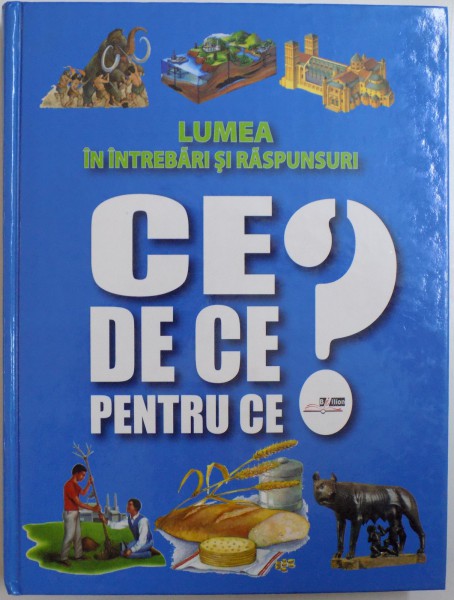 CE ? DE CE? PENTRU CE?  - LUMEA IN INTREBARI SI RASPUNSURI , 2007