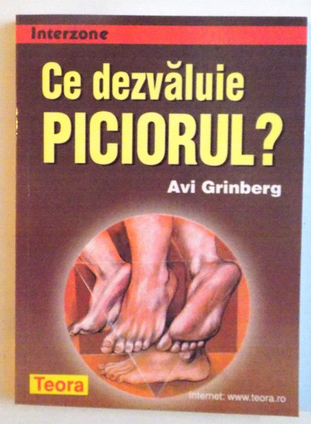 CE DEZVALUIE PICIORUL ? de AVI GRINBERG, 1999 * PREZINTA SUBLINIERI CU CREION COLORAT