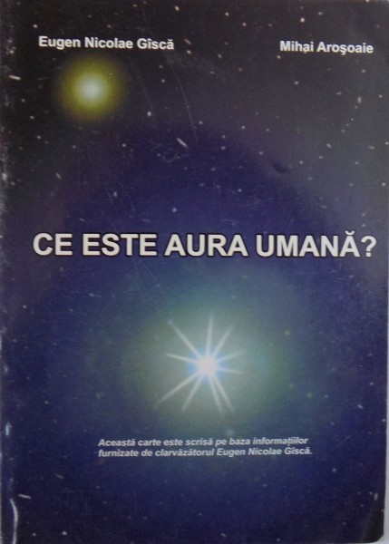 CE ESTE AURA UMANA? de EUGEN NICOLAE GISCA, MIHAI AROSOAIE , 2007