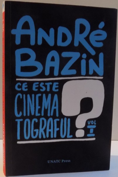 CE ESTE CINEMATOGRAFUL ? de ANDRE BAZIN , VOL I : ONTOLOGIE SI LIMBAJ , 2014